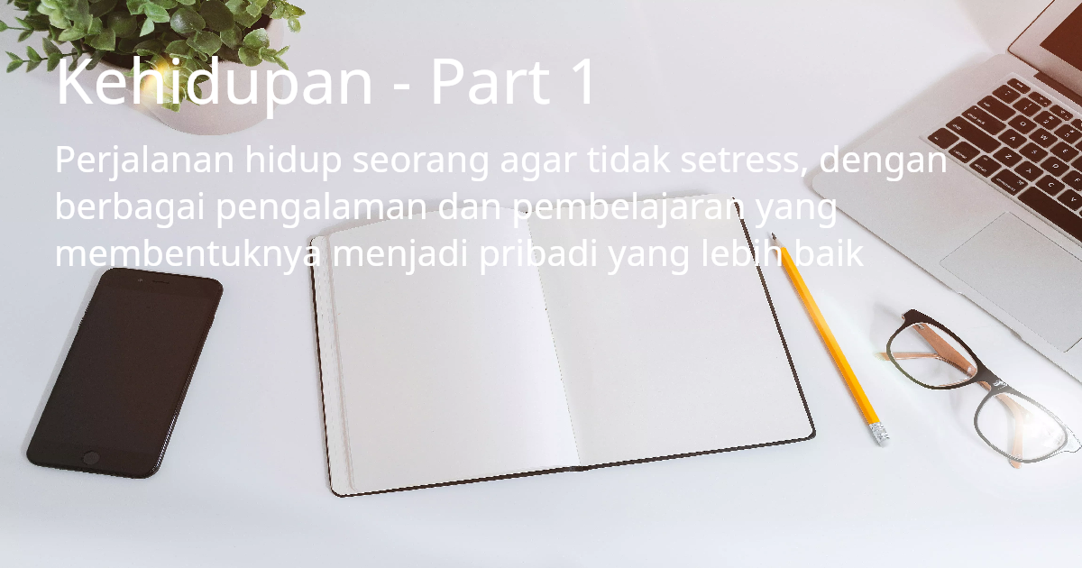 Kehidupan - Part 1
